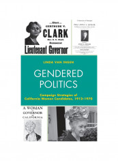 Gendered Politics: Campaign Strategies Of California Women Candidates, 1912-1970 Hardcover