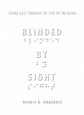 Blinded By Sight: Seeing Race Through The Eyes Of The Blind Hardcover English by Osagie K.Obasogie