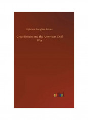 Great Britain And The American Civil War Hardcover English by Ephraim Douglass Adams