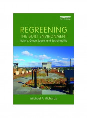 Regreening The Built Environment : Nature, Green Space, And Sustainability Paperback