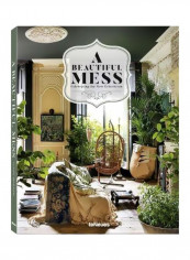 A Beautiful Mess: Celebrating The New Eclecticism Hardcover