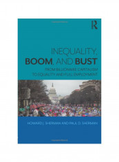 Inequality, Boom, And Bust: From Billionaire Capitalism To Equality And Full Employment Paperback