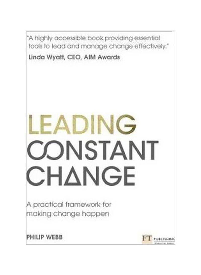 Leading Constant Change: A Practical Framework For Making Change Happen Paperback