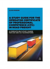 A Study Guide For The Operator Certificate Of Professional Competence (CPC) In Road Freight Paperback