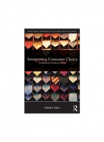 Interpreting Consumer Choice: The Behavioural Perspective Model Paperback