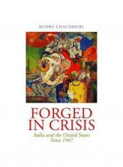 Forged In Crisis : India And The United States Since 1947 Hardcover