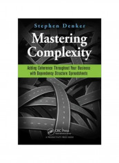 Mastering Complexity: Adding Coherence Throughout Your Business With Dependency Structure Spreadsheets Paperback