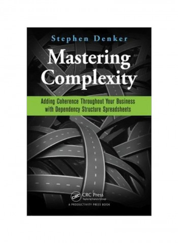 Mastering Complexity: Adding Coherence Throughout Your Business With Dependency Structure Spreadsheets Paperback