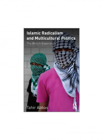 Islamic Radicalism And Multicultural Politics: The British Experience Paperback English by Tahir Abbas - 6/Apr/11
