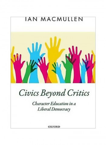 Civics Beyond Critics : Character Education In A Liberal Democracy Hardcover