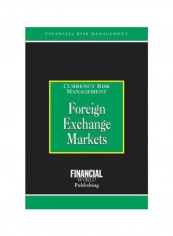 Foreign Exchange Markets: Currency Risk Management Hardcover