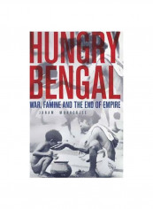 Hungry Bengal : War, Famine And The End Of Empire Hardcover