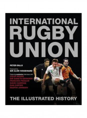 International Rugby Union: The Illustrated History Hardcover