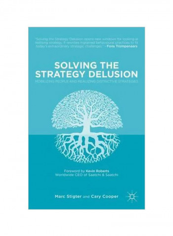Solving The Strategy Delusion: Mobilizing People And Realizing Distinctive Strategies Hardcover