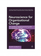 Neuroscience For Organizational Change: An Evidence-Based Practical Guide To Managing Change Paperback 1