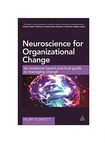 Neuroscience For Organizational Change: An Evidence-Based Practical Guide To Managing Change Paperback 1