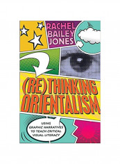 (Re)Thinking Orientalism: Using Graphic Narratives To Teach Critical Visual Literacy Hardcover
