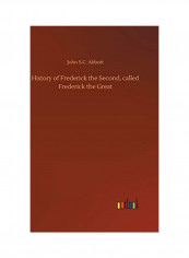 History Of Frederick The Second, Called Frederick The Great Hardcover English by John S. C. Abbott
