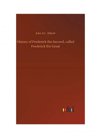 History Of Frederick The Second, Called Frederick The Great Hardcover English by John S. C. Abbott