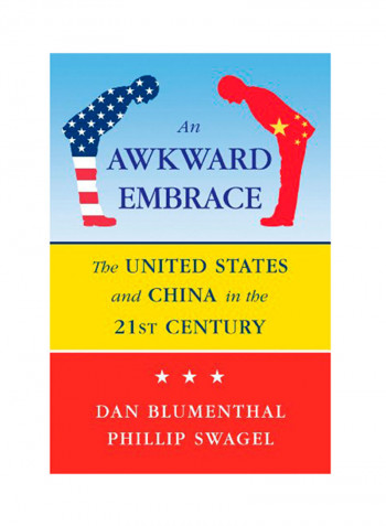 An Awkward Embrace: The United States And China In The 21st Century Hardcover