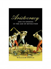 Aristocracy And Its Enemies In The Age Of Revolution Hardcover