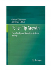 Pollen Tip Growth From Biophysical Aspects to Systems Biology Hardcover 1