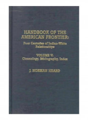 Handbook Of The American Frontier, Vol. V: Chronology, Bibliography, Index: Four Centuries Of Indian-White Relationships Hardcover