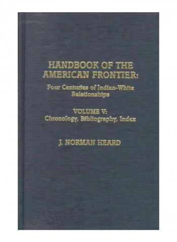 Handbook Of The American Frontier, Vol. V: Chronology, Bibliography, Index: Four Centuries Of Indian-White Relationships Hardcover