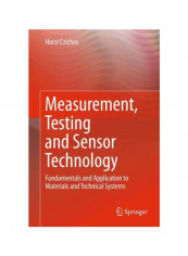Measurement, Testing And Sensor Technology: Fundamentals And Application To Materials And Technical Systems Hardcover