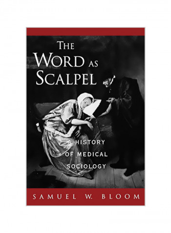 The Word As Scalpel: A History Of Medical Sociology Paperback