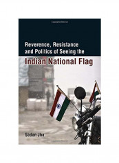 Reverence, Resistance And Politics Of Seeing The Indian National Flag Hardcover