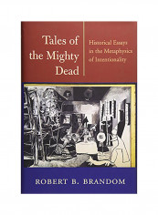 Tales Of The Mighty Dead: Historical Essays In The Metaphysics Of Intentionality Hardcover