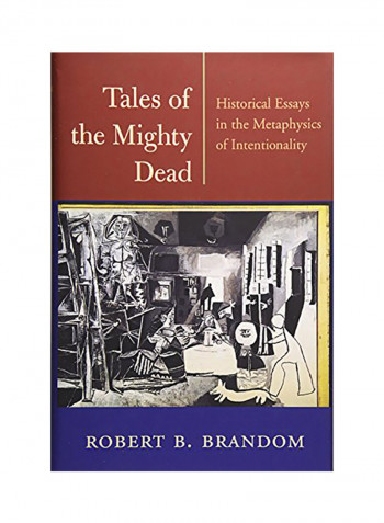 Tales Of The Mighty Dead: Historical Essays In The Metaphysics Of Intentionality Hardcover