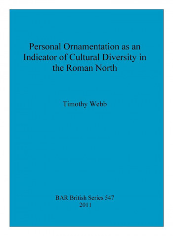 Personal Ornamentation As An Indicator Of Cultural Diversity In The Roman North Paperback