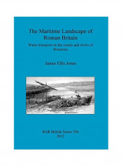 The Maritime Landscape Of Roman Britain Paperback