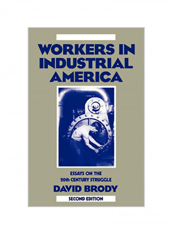 Workers In Industrial America: Essays On The Twentieth Century Struggle Paperback 2