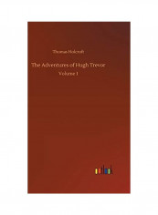 The Adventures of Hugh Trevor: Volume 1 Hardcover English by Thomas Holcroft