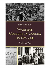 Wartime Culture In Guilin, 1938-1944: A City At War Hardcover