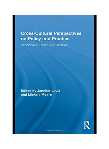 Cross-cultural Perspectives On Policy And Practice: Decolonizing Community Contexts Hardcover