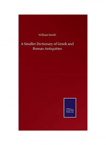 A Smaller Dictionary Of Greek And Roman Antiquities Hardcover English by William Smith