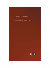 Our Vanishing Wild Life Hardcover English by William T. Hornaday - 2020