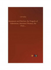 Beaumont And Fletcher, The Tragedy Of Valentinian, Monsieur Thomas, The Chan.... Hardcover English by A. R. Waller
