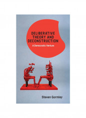 Deliberative Theory And Deconstruction: A Democratic Venture Hardcover