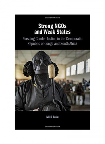 Strong NGOs And Weak States: Pursuing Gender Justice In The Democratic Republic Of Congo And South Africa Hardcover
