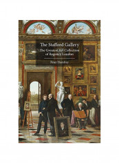 The Stafford Gallery: The Greatest Art Collection Of Regency London Hardcover
