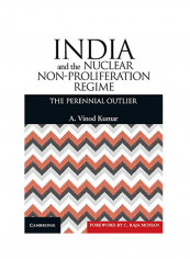 India And The Nuclear Non-Proliferation Regime: The Perennial Outlier Hardcover