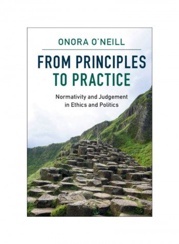 From Principles To Practice: Normativity And Judgement In Ethics And Politics Hardcover