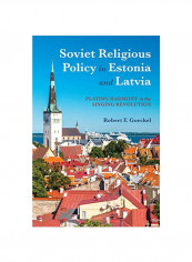 Soviet Religious Policy In Estonia And Latvia: Playing Harmony In The Singing Revolution Hardcover