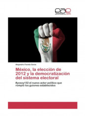 Mexico, La Eleccion De 2012 Y La Democratizacion Del Sistema Electoral Paperback