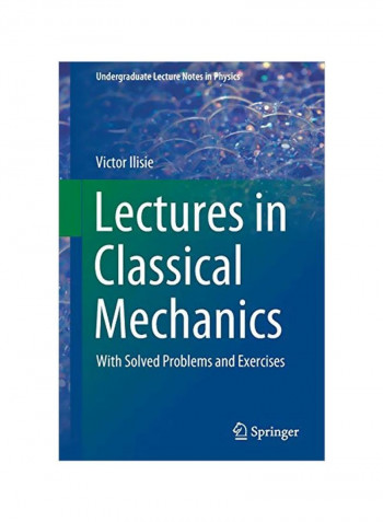 Lectures In Classical Mechanics: With Solved Problems And Exercises Hardcover